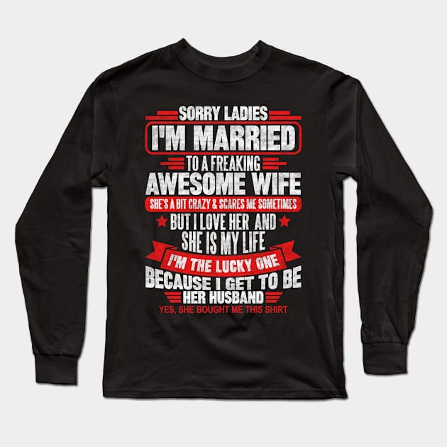 Sorry Ladies I'm Married To A Freaking Awesome Wife Long Sleeve T-Shirt by SilverTee